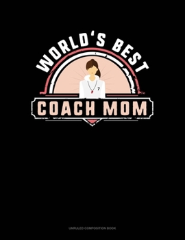 World's Best Coach Mom: Unruled Composition Book