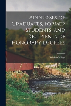 Paperback Addresses of Graduates, Former Students, and Recipients of Honorary Degrees Book