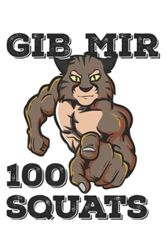 Paperback Gib Mir 100 Squats: Funny Workout Notebook for any bodybuilding and fitness enthusiast. DIY Cat Lovers Gym Motivational Quotes Cats Inspir Book