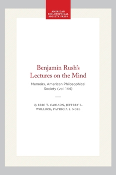 Hardcover Benjamin Rush's Lectures on the Mind: Memoirs, American Philosophical Society (Vol. 144) Book