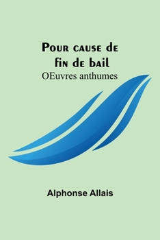 Paperback Pour cause de fin de bail; OEuvres anthumes [French] Book