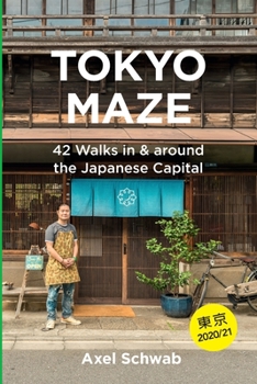 Paperback Tokyo Maze - 42 Walks in and around the Japanese Capital: A Guide with 108 Photos, 48 Maps, 300 Weblinks and 100 Tips Book