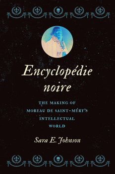 Hardcover Encyclopédie Noire: The Making of Moreau de Saint-Méry's Intellectual World Book