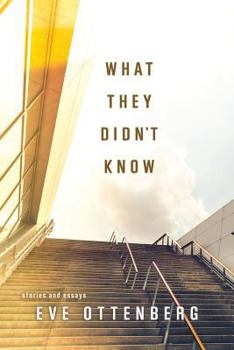 Paperback What They Didn't Know: Stories and Essays Book