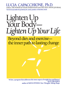Paperback Lighten Up Your Body, Lighten Up Your Life: Beyond Diet and Exercise--The Inner Path to Lasting Change Book