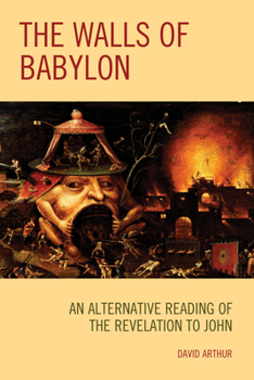 Paperback The Walls of Babylon: An Alternative Reading of the Revelation to John Book