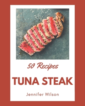 Paperback 50 Tuna Steak Recipes: Tuna Steak Cookbook - Where Passion for Cooking Begins Book