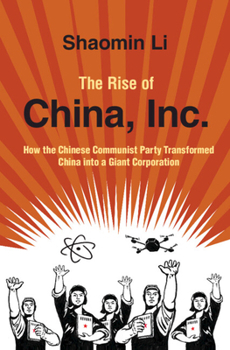 Paperback The Rise of China, Inc.: How the Chinese Communist Party Transformed China Into a Giant Corporation Book