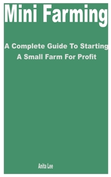 Paperback Mini Farming: A Complete Guide to Starting a Small Farm for Profit Book