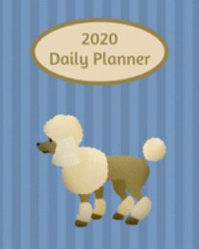 2020 Daily Planner: Poodle; January 1, 2020 - December 31, 2020; 8" x 10"