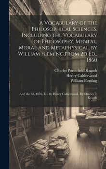 Hardcover A Vocabulary of the Philosophical Sciences. Including the Vocabulary of Philosophy, Mental, Moral and Metaphysical, by William Fleming, from 2d Ed., 1 Book