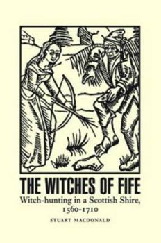 Paperback The Witches of Fife: Witch-Hunting in a Scottish Shire, 15601710 Book