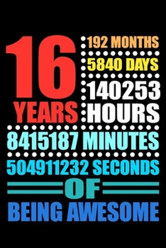 16 Years of Being Awesome: Blank Lined Journal, Happy 16th Birthday 16 Year Old Gift For Boys And Girls