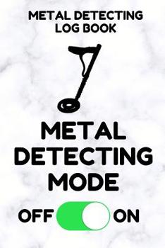 Paperback Metal Detecting Log Book: Tracker for Metal Detectorists, 150 Pages with Spaces to Track your Finds, Convenient 6 by 9 Inch Size, White Mode Cov Book