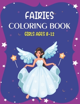 Paperback Fairies Coloring Book Girls Ages 8-12: Fantasy Fairy Tale Pictures with Flowers, Butterflies, Birds, Bugs, Cute Animals. Fun Pages to Color for Girls Book