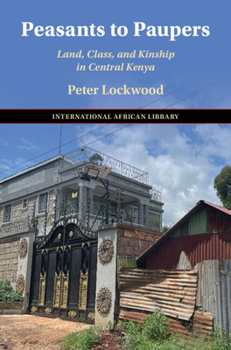 Peasants to Paupers: Land, Class and Kinship in Central Kenya (The International African Library)