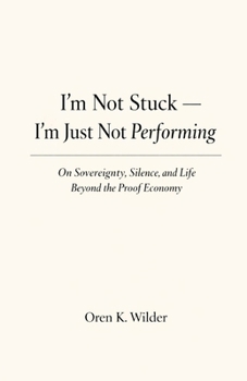 I’m Not Stuck — I’m Just Not Performing: On Sovereignty, Silence, and Life Beyond the Proof Economy
