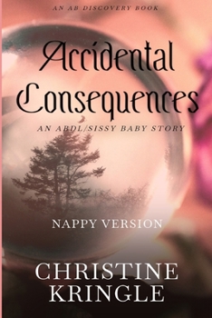 Paperback Accidental Consequences (Nappy Version): An ABDL/Sissy Baby story Book