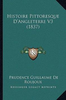 Paperback Histoire Pittoresque D'Angleterre V3 (1837) [French] Book