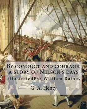 Paperback By conduct and courage; a story of Nelson's days, By: G. A. Henty, illustrated: By: William Rainey, 1852-1936 ill: With Kitchener in the Soudan; a sto Book