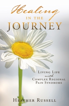 Paperback Healing in the Journey: Living Life with Complex Regional Pain Syndrome Book