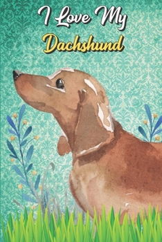 I Love My Dachshund: Diaper Log Book and Daily Baby Feeding Journal for New Parents. Perfect as a Gift for Moms and Dads.