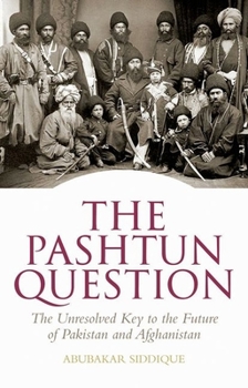 Hardcover The Pashtun Question: The Unresolved Key to the Future of Pakistan and Afghanistan Book