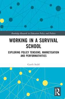 Hardcover Working in a Survival School: Exploring Policy Tensions, Marketisation and Performativities Book