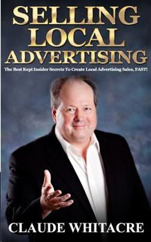 Paperback Selling Local Advertising: The Best Kept Insider Secrets To Create Local Advertising Sales, FAST! Book