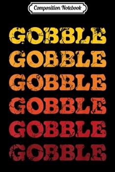Composition Notebook: Gobble Happy Thanksgiving Day Gifts Retro Vintage 60s 70s  Journal/Notebook Blank Lined Ruled 6x9 100 Pages