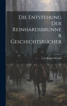 Hardcover Die Entstehung Der Reinhardsbrunner Geschichtsbücher [German] Book
