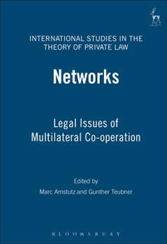 Networks: Legal Issues of Multilateral Co-Operation - Book  of the International Studies in the Theory of Private Law