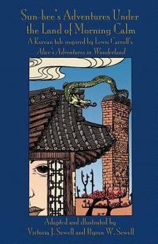 Paperback Sun-hee's Adventures Under the Land of Morning Calm: A Korean tale inspired by Lewis Carroll's Alice's Adventures in Wonderland Book