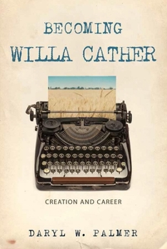Hardcover Becoming Willa Cather: Creation and Career Volume 1 Book
