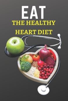 Paperback Eat the Healthy Heart Diet: Eating for a Healthy Heart: Tips for a Heart-Healthy Diet Book