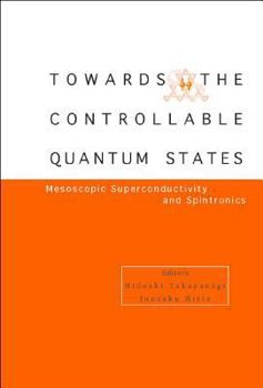 Hardcover Toward the Controllable Quantum States: Mesoscopic Superconductivity and Spintronics Book