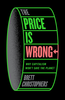 Paperback The Price Is Wrong: Why Capitalism Won't Save the Planet Book