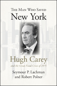 Hardcover The Man Who Saved New York: Hugh Carey and the Great Fiscal Crisis of 1975 Book