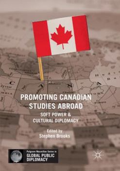 Paperback Promoting Canadian Studies Abroad: Soft Power and Cultural Diplomacy Book