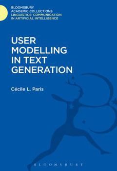 User Modelling in Text Generation (Communication in Artificial Intelligence) - Book  of the Linguistics: Bloomsbury Academic Collections