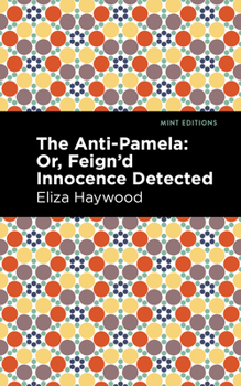 Paperback The Anti-Pamela: ;Or, Feign'd Innocence Detected Book