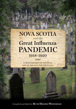 Paperback Nova Scotia and the Great Influenza Pandemic, 1918-1920: A Remembrance of the Dead and an Archive for the Living Book