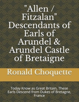 Paperback "Allen / Fitzalan" Descendants of Earls of Arundel & Arundel Castle of Bretaigne: Today Know as Great Britain, These Earls Descend from Dukes of Breta Book