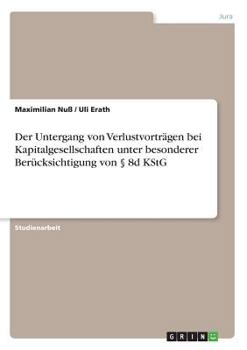 Paperback Der Untergang von Verlustvorträgen bei Kapitalgesellschaften unter besonderer Berücksichtigung von § 8d KStG [German] Book