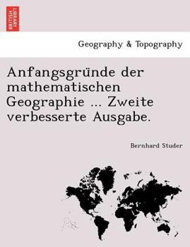 Paperback Anfangsgru Nde Der Mathematischen Geographie ... Zweite Verbesserte Ausgabe. [German] Book