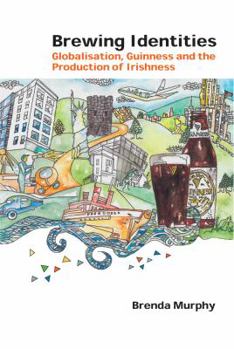 Paperback Brewing Identities: Globalisation, Guinness and the Production of Irishness Book
