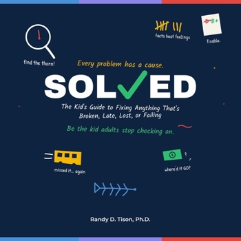 Paperback Solved: The Kid's Guide to Fixing Anything That's Broken, Late, Lost, or Failing Book