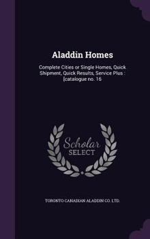 Hardcover Aladdin Homes: Complete Cities or Single Homes, Quick Shipment, Quick Results, Service Plus: [catalogue no. 16 Book