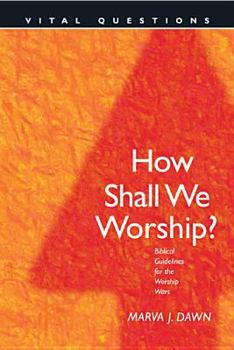 Hardcover How Shall We Worship?: Biblical Guidelines for the Worship Wars Book