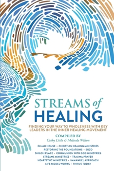 Paperback Streams of Healing: Finding Your Way to Wholeness with Key Leaders in the Inner Healing Movement Book